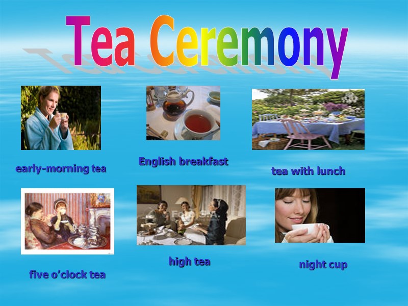 Tea Ceremony early-morning tea English breakfast tea with lunch  five o’clock tea high